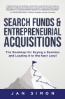 Search Funds & Entrepreneurial Acquisitions: The Roadmap for Buying a Business and Leading it to the Next Level Cover Image