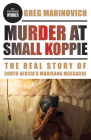 Murder at Small Koppie: The Real Story of South Africa’s Marikana Massacre (African History and Culture) By Greg Marinovich Cover Image