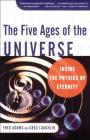The Five Ages of the Universe: Inside the Physics of Eternity By Fred C. Adams, Greg Laughlin Cover Image