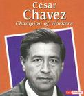 Cesar Chavez: Champion of Workers By Tyler Schumacher Cover Image