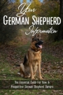 Your German Shepherd Information: The Essential Guide For New & Prospective German Shepherd Owners: The Basics Of The German Shepherd Breed Cover Image
