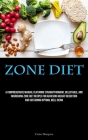 Zone Diet: A Comprehensive Manual Featuring Straightforward, Delectable, And Nourishing Zone Diet Recipes For Achieving Weight Re Cover Image