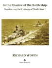 In the Shadow of the Battleship: Considering the Cruisers of World War II By Richard Worth Cover Image