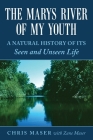 The Marys River of My Youth: A Natural History of Its Seen and Unseen Life By Zane Maser (Contribution by), Chris Maser Cover Image