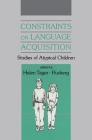Constraints on Language Acquisition: Studies of Atypical Children By Helen Tager-Flusberg (Editor) Cover Image