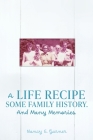 A Life Recipe Some Family History. And Many Memories. By Nancy E. Garner Cover Image