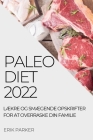 Paleo Diet 2022: LÆkre Og SmÆgende Opskrifter for at Overraske Din Familie By Erik Parker Cover Image