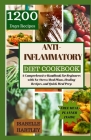 Anti-Inflammatory Diet Cookbook: A Comprehensive Handbook for Beginners with No-Stress Meal Plans, Healing Recipes, and Quick Meal Prep By Isabelle Hartley Cover Image