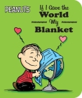 If I Gave the World My Blanket (Peanuts) By Charles  M. Schulz, Justin Thompson (Adapted by), Justin Thompson (Illustrator) Cover Image
