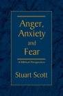 Anger, Anxiety and Fear: A Biblical Perspective By Stuart Scott Cover Image