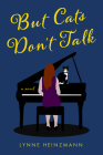 But Cats Don't Talk By Lynne Heinzmann Cover Image