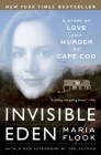Invisible Eden: A Story of Love and Murder on Cape Cod By Maria Flook Cover Image