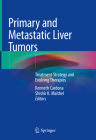 Primary and Metastatic Liver Tumors: Treatment Strategy and Evolving Therapies By Kenneth Cardona (Editor), Shishir K. Maithel (Editor) Cover Image