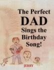The Perfect DAD Sings the Birthday Song! By Jerry Cover Image