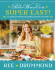 The Pioneer Woman Cooks—Super Easy!: 120 Shortcut Recipes for Dinners, Desserts, and More By Ree Drummond Cover Image