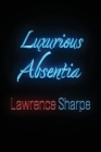 Luxurious Absentia By Lawrence Sharpe Cover Image