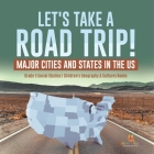 Let's Take a Road Trip!: Major Cities and States in the US Grade 5 Social Studies Children's Geography & Cultures Books By Baby Professor Cover Image