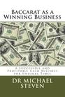 Baccarat as a Winning Business: A Successful and Profitable Cash Business for Unusual Times By Michael Steven Cover Image