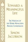 Toward a Meaningful Life: The Wisdom of the Rebbe Menachem Mendel Schneerson Cover Image