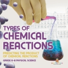Types of Chemical Reactions Predicting the Product of Chemical Reactions Grade 6-8 Physical Science Cover Image