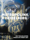 Metropolink X Heidelberg: 100 Trailblazing Pieces of Street Art By Metropolink -. Festival Für Urbane (Editor), Pascal Baumgärtner, Pascal Baumgärtner (Text by (Art/Photo Books)) Cover Image