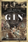 The Weird and Wonderful Story of Gin: From the 17th Century to the Present Day By Angela Youngman Cover Image