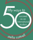 50 Ways to Succeed as an International Student By Stella Cottrell Cover Image