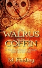 The Walrus in the Coffin: A Victorian steampunk adventure based on a true event By M. Findlay Cover Image