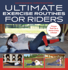 Ultimate Exercise Routines for Riders: Fitness That Fits a Horse-Crazy Lifestyle By Laura Crump Anderson Cover Image