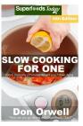 Slow Cooking for One: Over 195 Quick & Easy Gluten Free Low Cholesterol Whole Foods Slow Cooker Meals full of Antioxidants & Phytochemicals By Don Orwell Cover Image