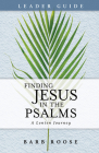 Finding Jesus in the Psalms Leader Guide: A Lenten Journey By Barb Roose Cover Image