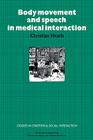Body Movement and Speech in Medical Interaction (Studies in Emotion and Social Interaction) Cover Image