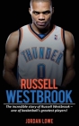 Russell Westbrook: The incredible story of Russell Westbrook-one of basketball's greatest players! By Jordan Lowe Cover Image
