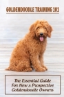 Goldendoodle Training 101: The Essential Guide For New & Prospective Goldendoodle Owners: How To Properly Socialize Your Goldendoodle Puppy By Johnna Kundrick Cover Image