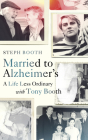 Married to Alzheimer's: A Life Less Ordinary with Tony Booth Cover Image