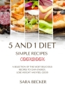 5 and 1 Diet Simple Recipes Cookbook: A Selection of the most Delicious Recipes to Gain Energy, Lose Weight and Feel Good Cover Image