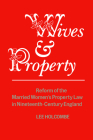 Wives & Property: Reform of the Married Women's Property Law in Nineteenth-Century England By Lee Holcombe Cover Image