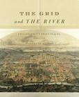 The Grid and the River: Philadelphia's Green Places, 1682-1876 By Elizabeth Milroy Cover Image