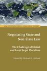 Negotiating State and Non-State Law: The Challenge of Global and Local Legal Pluralism (ASIL Studies in International Legal Theory) By Michael A. Helfand (Editor) Cover Image