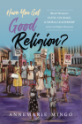 Have You Got Good Religion?: Black Women's Faith, Courage, and Moral Leadership in the Civil Rights Movement By AnneMarie Mingo Cover Image