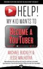 HELP! My Kid Wants To Become a YouTuber: Your Child Can Learn Life Skills Such as Resilience, Consistency, Networking, Financial Literacy, and More Wh By Jesse Malhotra, Michael Buckley Cover Image