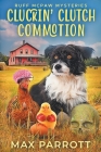 Cluckin' Clutch Commotion: A Cozy Animal Mystery By Max Parrott Cover Image