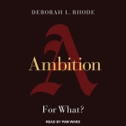 Ambition: For What? By Deborah L. Rhode, Pam Ward (Read by) Cover Image