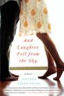 And Laughter Fell from the Sky: A Novel By Jyotsna Sreenivasan Cover Image