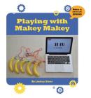 Playing with Makey Makey (21st Century Skills Innovation Library: Makers as Innovators Junior) Cover Image