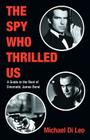 The Spy Who Thrilled Us: A Guide to the Best of Cinematic James Bond (Limelight) By Michael Di Leo Cover Image