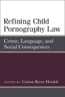 Refining Child Pornography Law: Crime, Language, and Social Consequences (Law, Meaning, And Violence) Cover Image