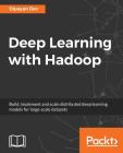 Deep Learning with Hadoop By Dipayan Dev Cover Image