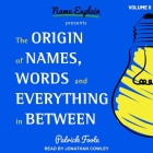 The Origin of Names, Words and Everything in Between: Volume II Cover Image