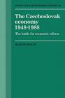 The Czechoslovak Economy 1948-1988: The Battle for Economic Reform (Cambridge Russian #65) By Martin Myant Cover Image